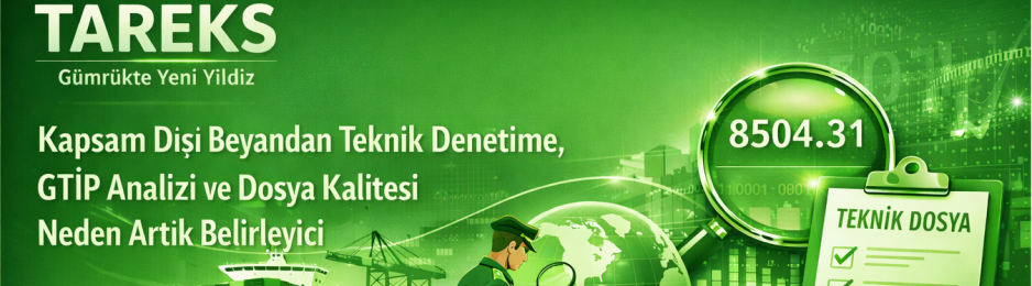 TAREKS, Gümrükte Yeni Yıldız: Kapsam Dışı Beyandan Teknik Denetime